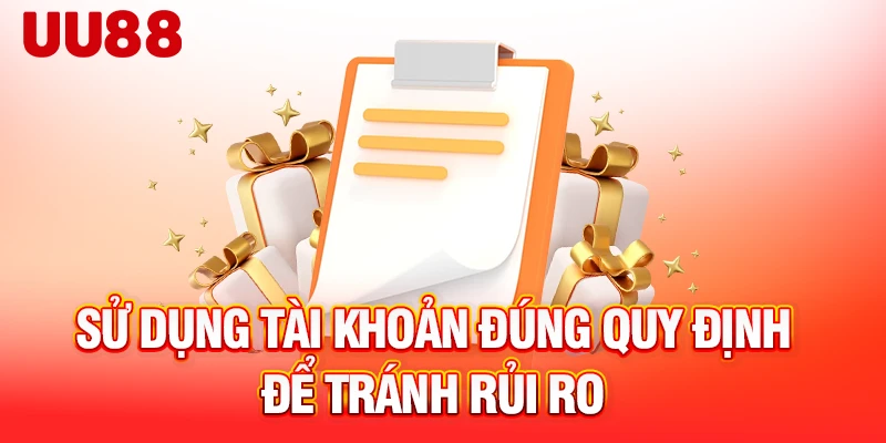 Sử dụng tài khoản đúng quy định để tránh rủi ro